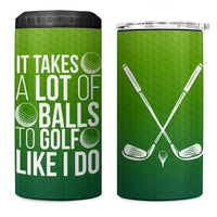 Gifts for Golf Player 4 in 1 Can Cooler Tumbler It Takes A Lot Of Balls To Golf Like I Do