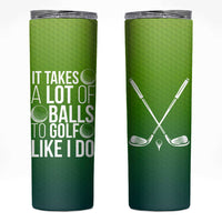 Gifts for Golf Player Skinny Tumbler It Takes A Lot Of Balls To Golf Like I Do