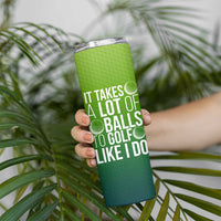 Gifts for Golf Player Skinny Tumbler It Takes A Lot Of Balls To Golf Like I Do