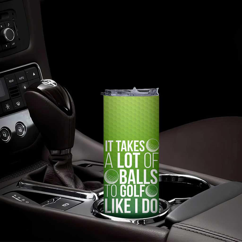 Gifts for Golf Player Skinny Tumbler It Takes A Lot Of Balls To Golf Like I Do