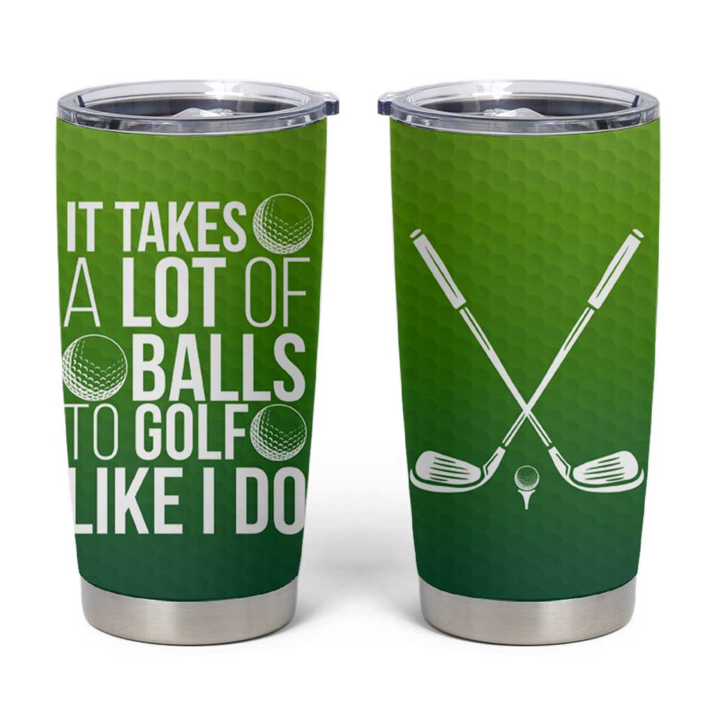 Gifts for Golf Player Tumbler Cup It Takes A Lot Of Balls To Golf Like I Do