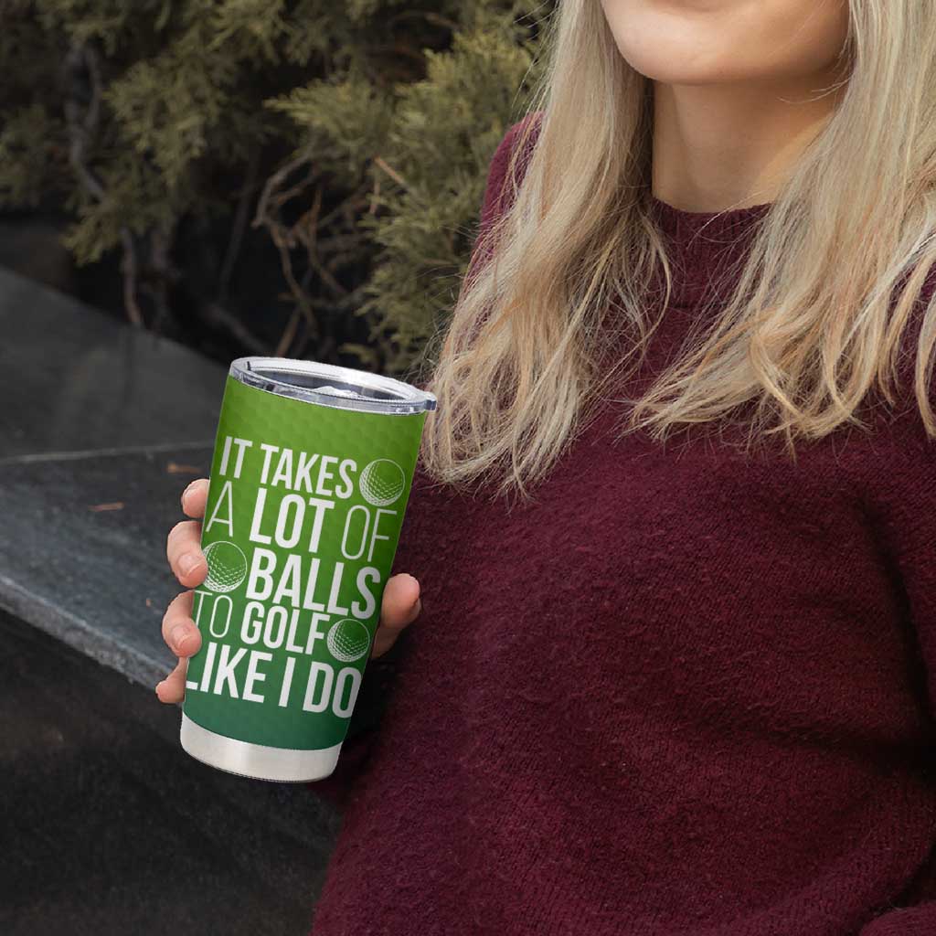 Gifts for Golf Player Tumbler Cup It Takes A Lot Of Balls To Golf Like I Do