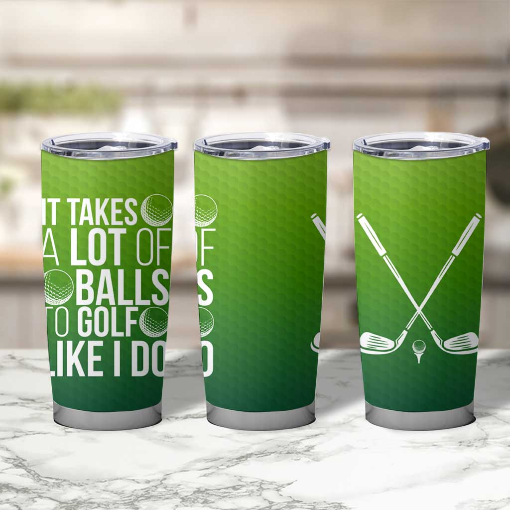 Gifts for Golf Player Tumbler Cup It Takes A Lot Of Balls To Golf Like I Do