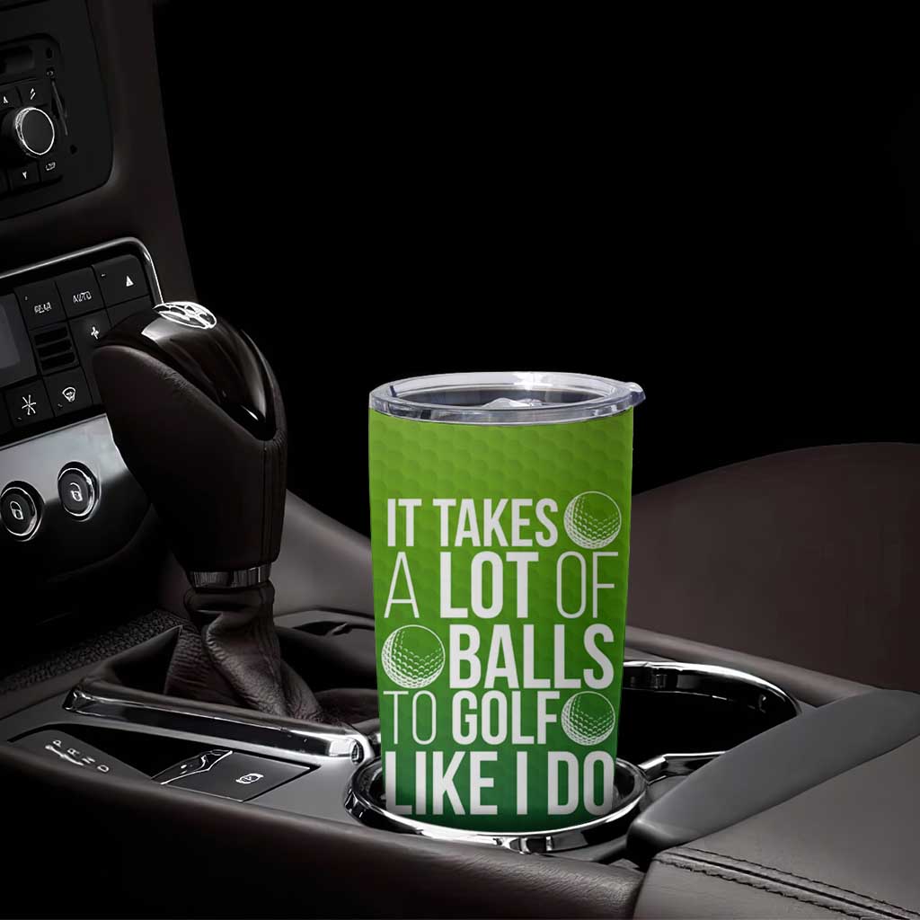 Gifts for Golf Player Tumbler Cup It Takes A Lot Of Balls To Golf Like I Do