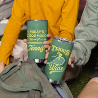 Gifts for Tennis Player Tumbler Cup Today's Good Mood Is Sponsored By Tennis And Wine