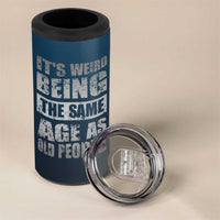 Funny Birthday Gifts 4 in 1 Can Cooler Tumbler Weird Being The Same Age As Old People - Wonder Print Shop