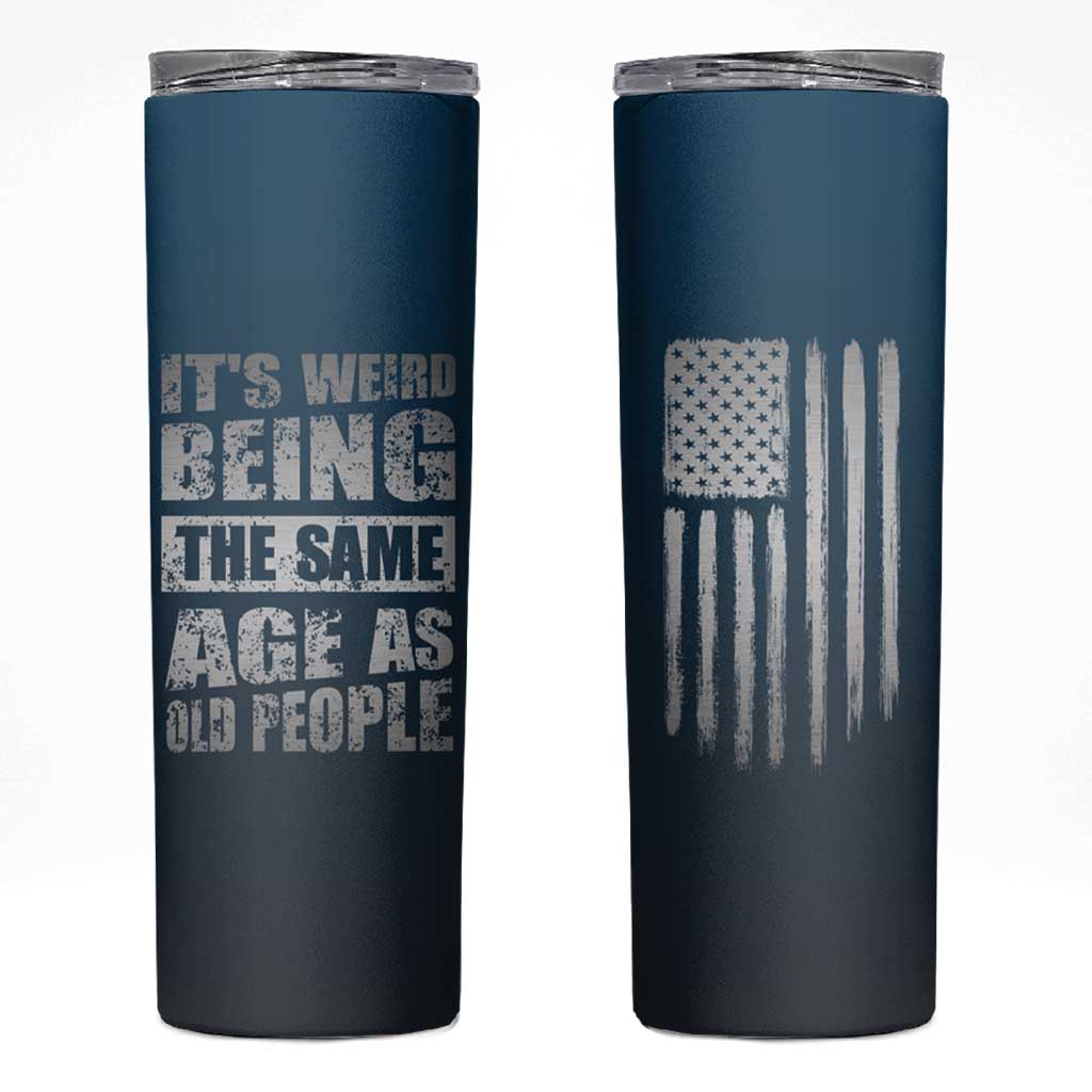 Funny Birthday Gifts Skinny Tumbler Weird Being The Same Age As Old People - Wonder Print Shop