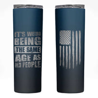 Funny Birthday Gifts Skinny Tumbler Weird Being The Same Age As Old People - Wonder Print Shop