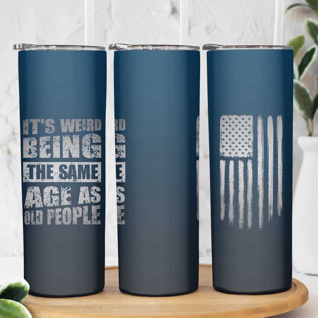 Funny Birthday Gifts Skinny Tumbler Weird Being The Same Age As Old People - Wonder Print Shop