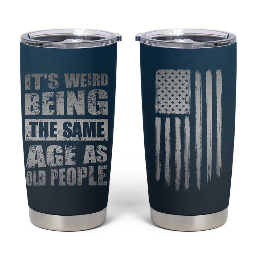 Funny Birthday Gifts Tumbler Cup Weird Being The Same Age As Old People - Wonder Print Shop
