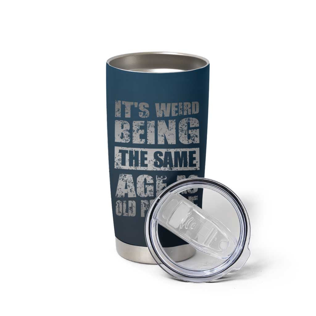 Funny Birthday Gifts Tumbler Cup Weird Being The Same Age As Old People - Wonder Print Shop