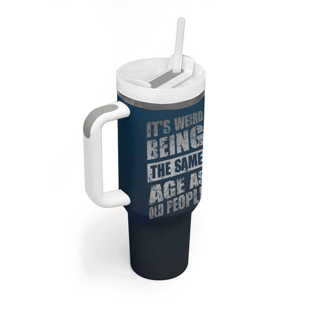 Funny Birthday Gifts Tumbler With Handle Weird Being The Same Age As Old People - Wonder Print Shop