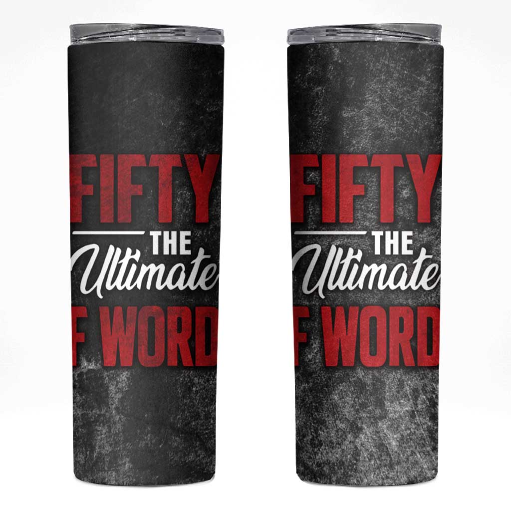 50th Birthday Gift Skinny Tumbler Fifty The Ultimate F World - Wonder Print Shop