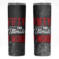 50th Birthday Gift Skinny Tumbler Fifty The Ultimate F World - Wonder Print Shop