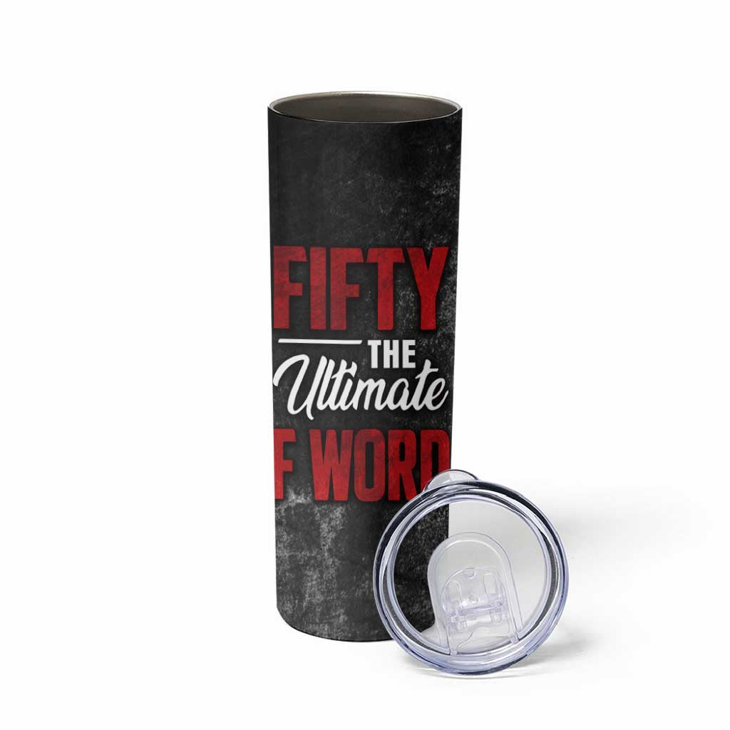 50th Birthday Gift Skinny Tumbler Fifty The Ultimate F World - Wonder Print Shop