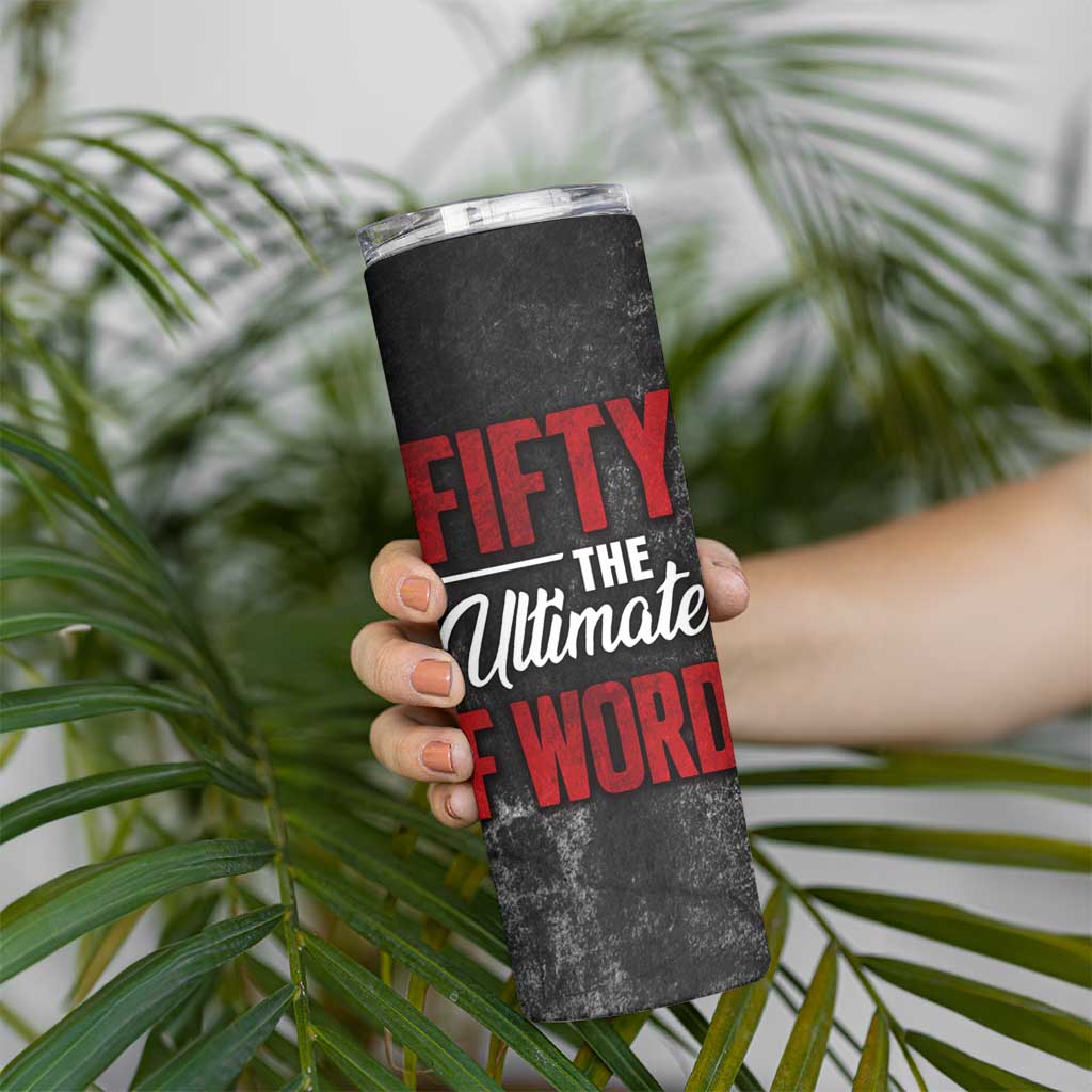 50th Birthday Gift Skinny Tumbler Fifty The Ultimate F World - Wonder Print Shop