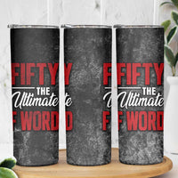 50th Birthday Gift Skinny Tumbler Fifty The Ultimate F World - Wonder Print Shop