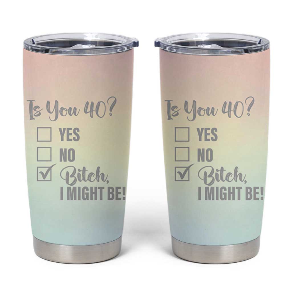40th Birthday Gifts for Women Tumbler Cup Is You 40? Bitch I Might Be - Wonder Print Shop