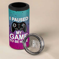 Funny Gamer 4 in 1 Can Cooler Tumbler I Paused My Game To Be Here - Wonder Print Shop