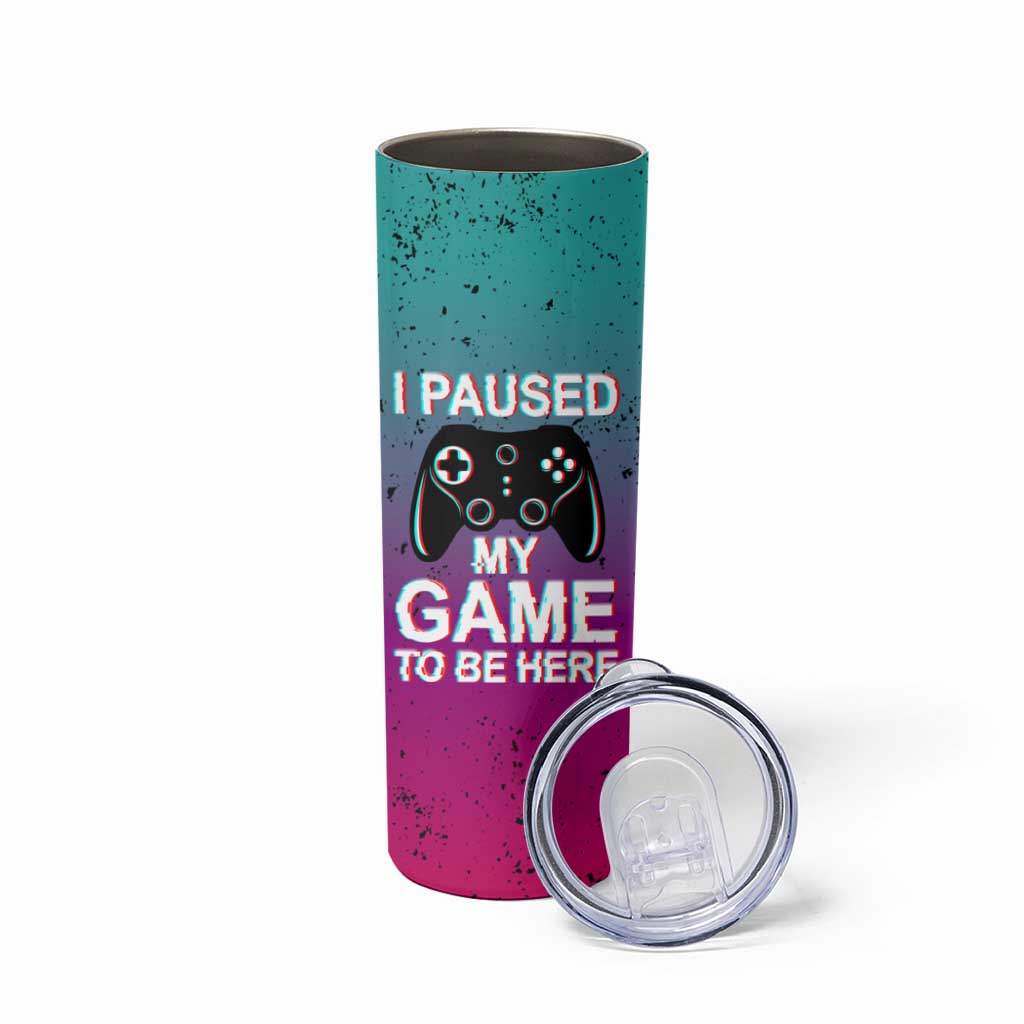 Funny Gamer Skinny Tumbler I Paused My Game To Be Here - Wonder Print Shop