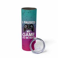 Funny Gamer Skinny Tumbler I Paused My Game To Be Here - Wonder Print Shop