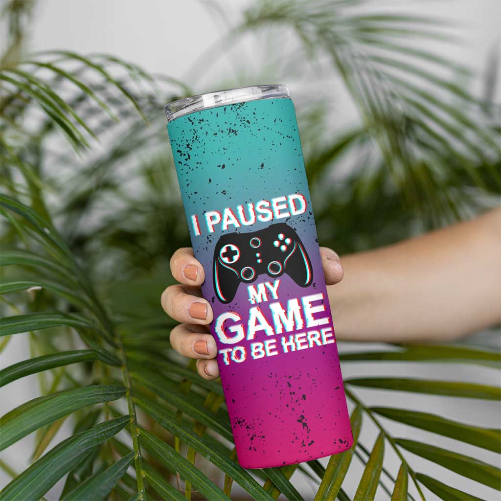 Funny Gamer Skinny Tumbler I Paused My Game To Be Here - Wonder Print Shop