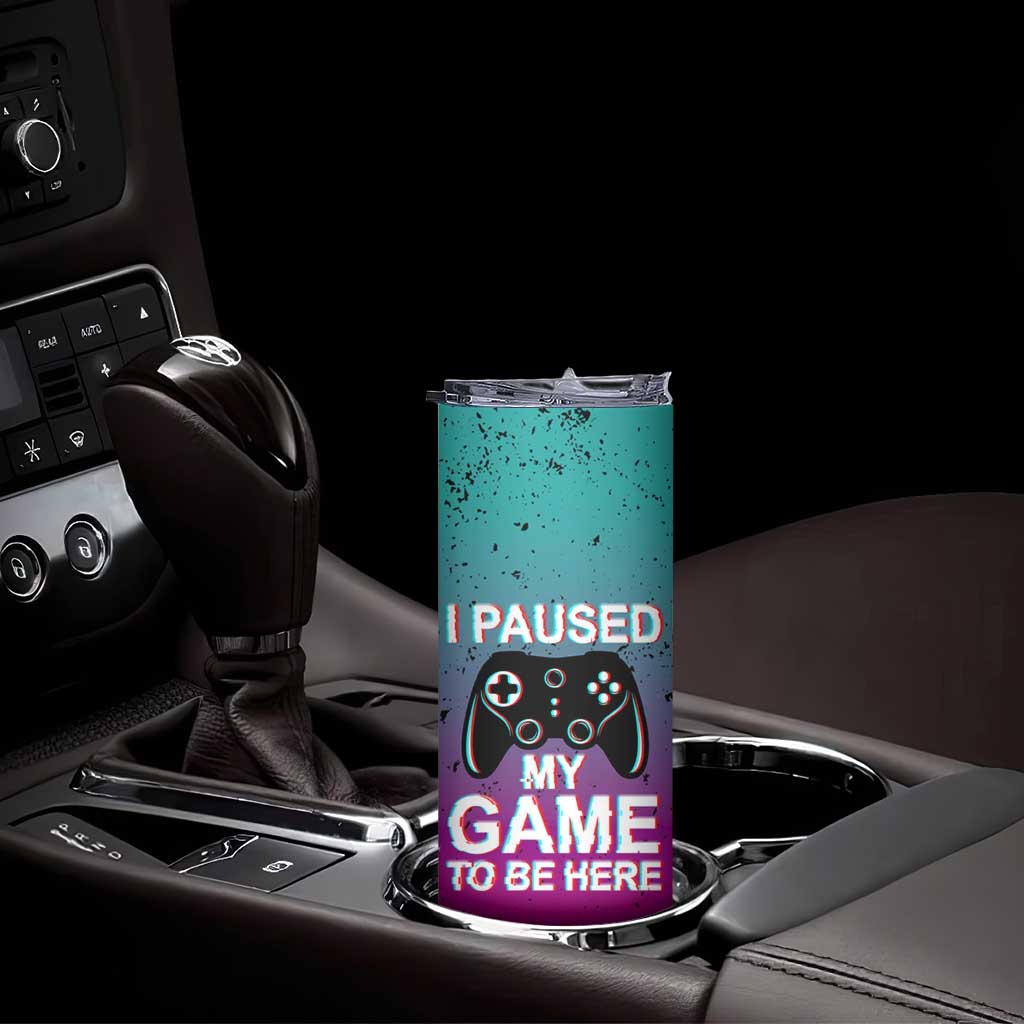 Funny Gamer Skinny Tumbler I Paused My Game To Be Here - Wonder Print Shop