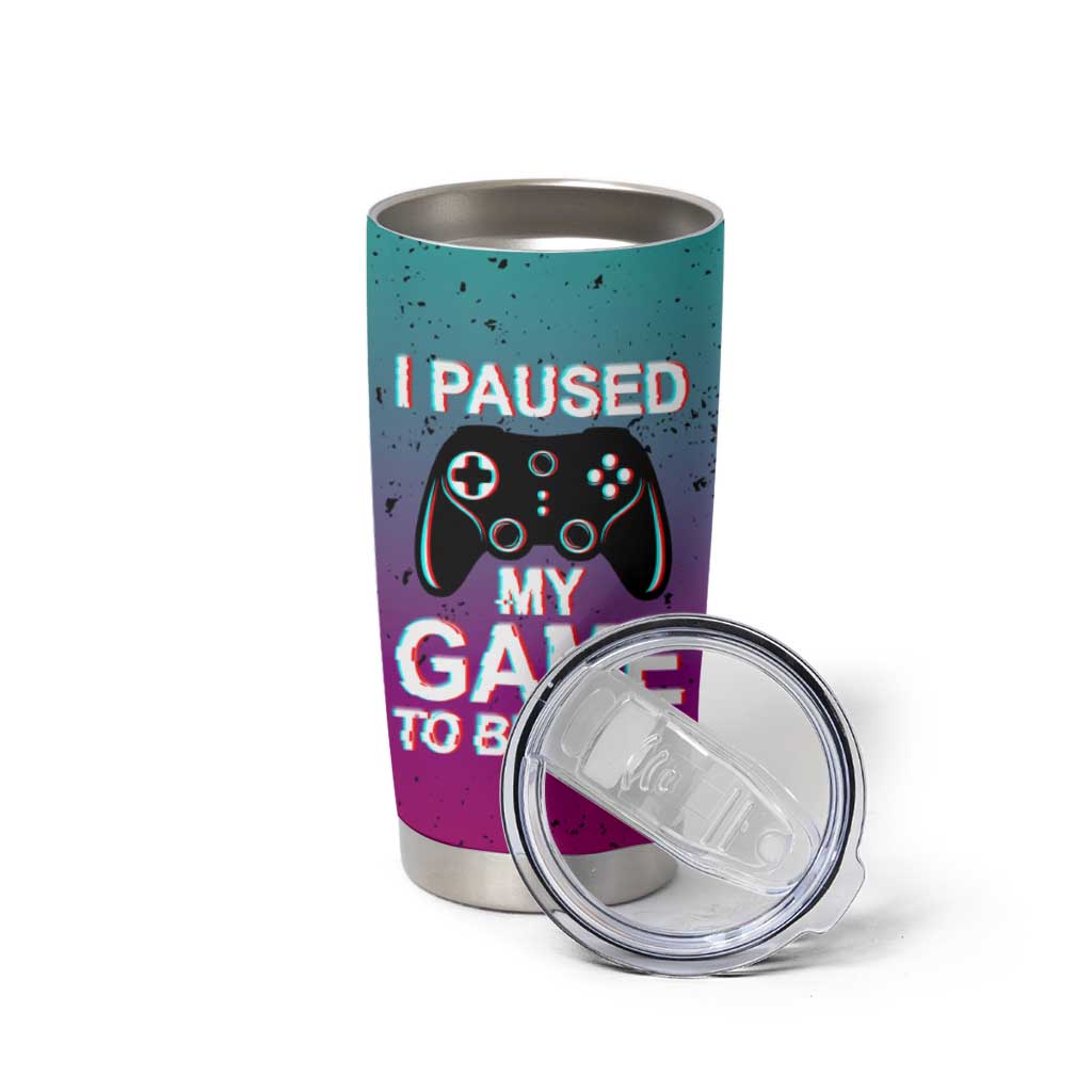Funny Gamer Tumbler Cup I Paused My Game To Be Here - Wonder Print Shop