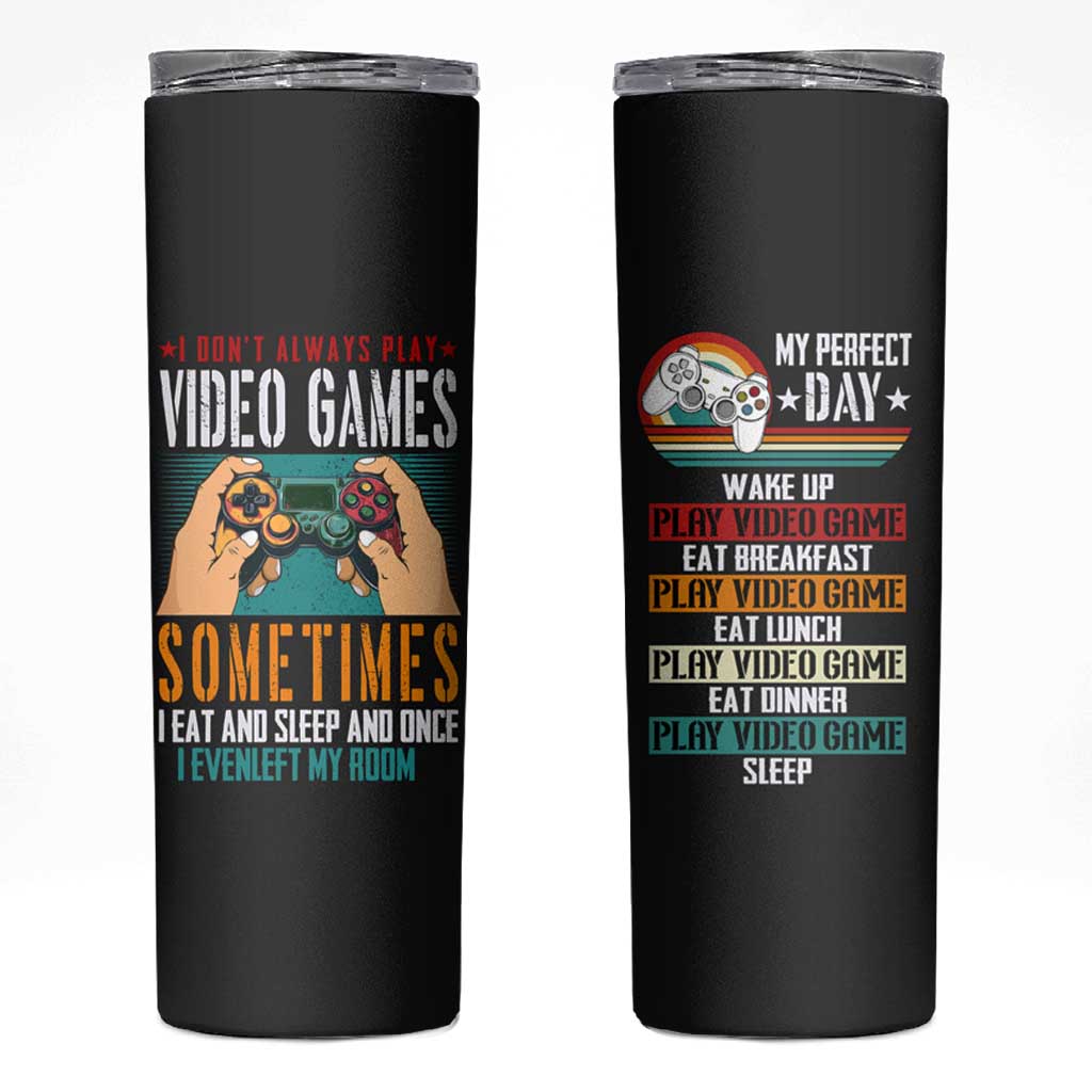 Funny Gamer Skinny Tumbler I Don't Always Play VIdeo Games Retro Gaming - Wonder Print Shop