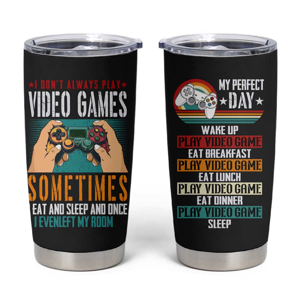 Funny Gamer Tumbler Cup I Don't Always Play VIdeo Games Retro Gaming - Wonder Print Shop