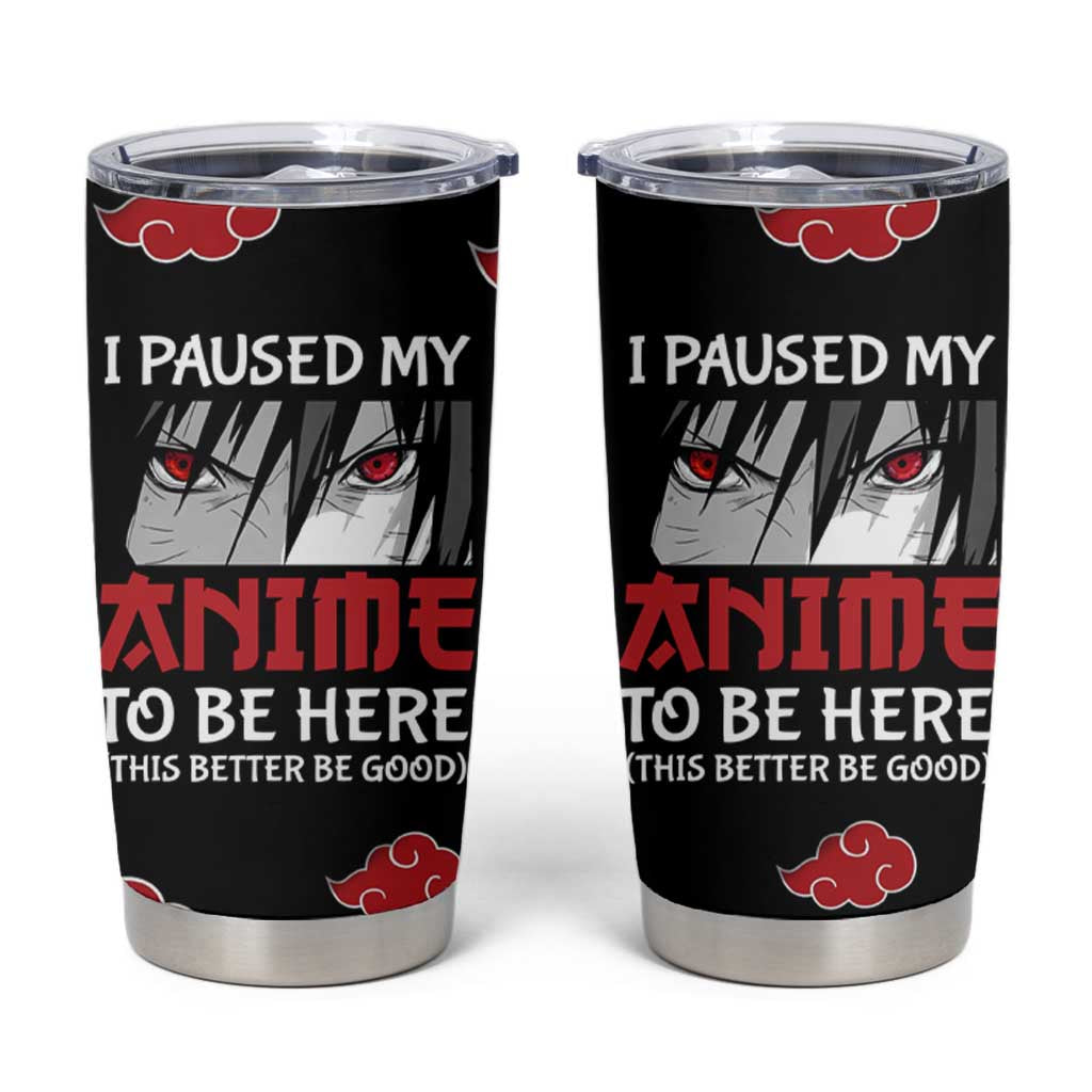 Gift For Anime Lover Tumbler Cup I Paused My Anime To Be Here - Wonder Print Shop