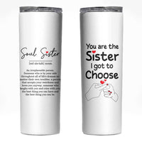 Gifts for Best Friends Skinny Tumbler Soul Sister You Are The Sister I Got To Choose - Wonder Print Shop