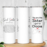 Gifts for Best Friends Skinny Tumbler Soul Sister You Are The Sister I Got To Choose - Wonder Print Shop