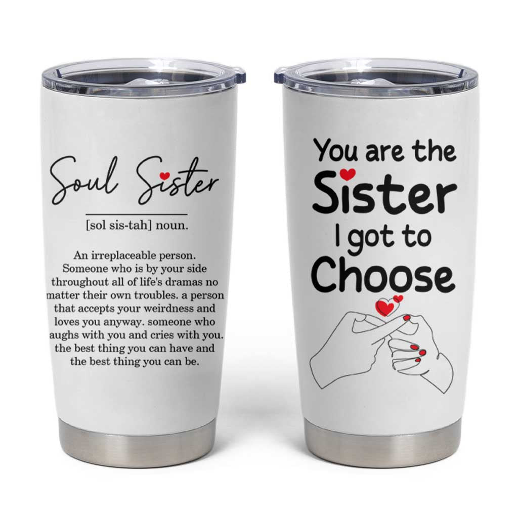 Gifts for Best Friends Tumbler Cup Soul Sister You Are The Sister I Got To Choose - Wonder Print Shop