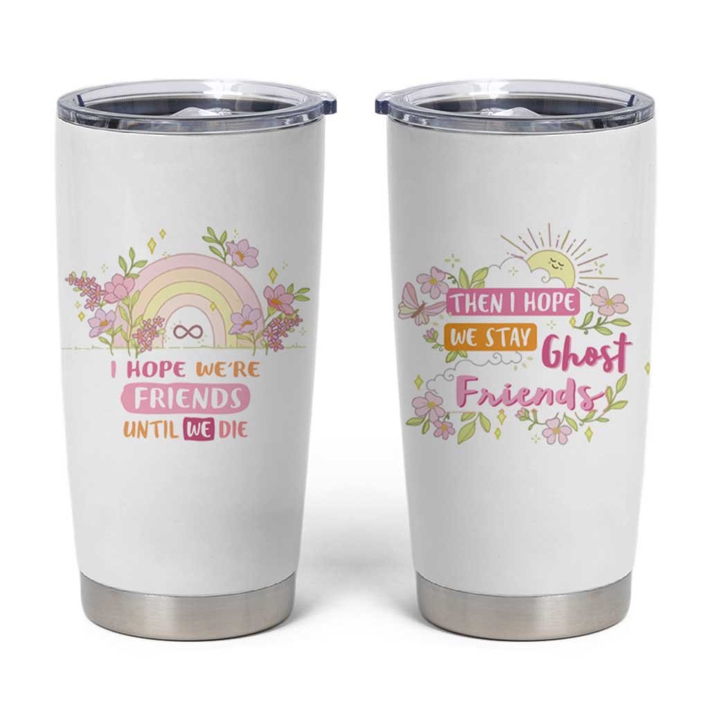 Funny Gifts for Friends Tumbler Cup I Hope We're Friends Until We Die Ghost Friends - Wonder Print Shop
