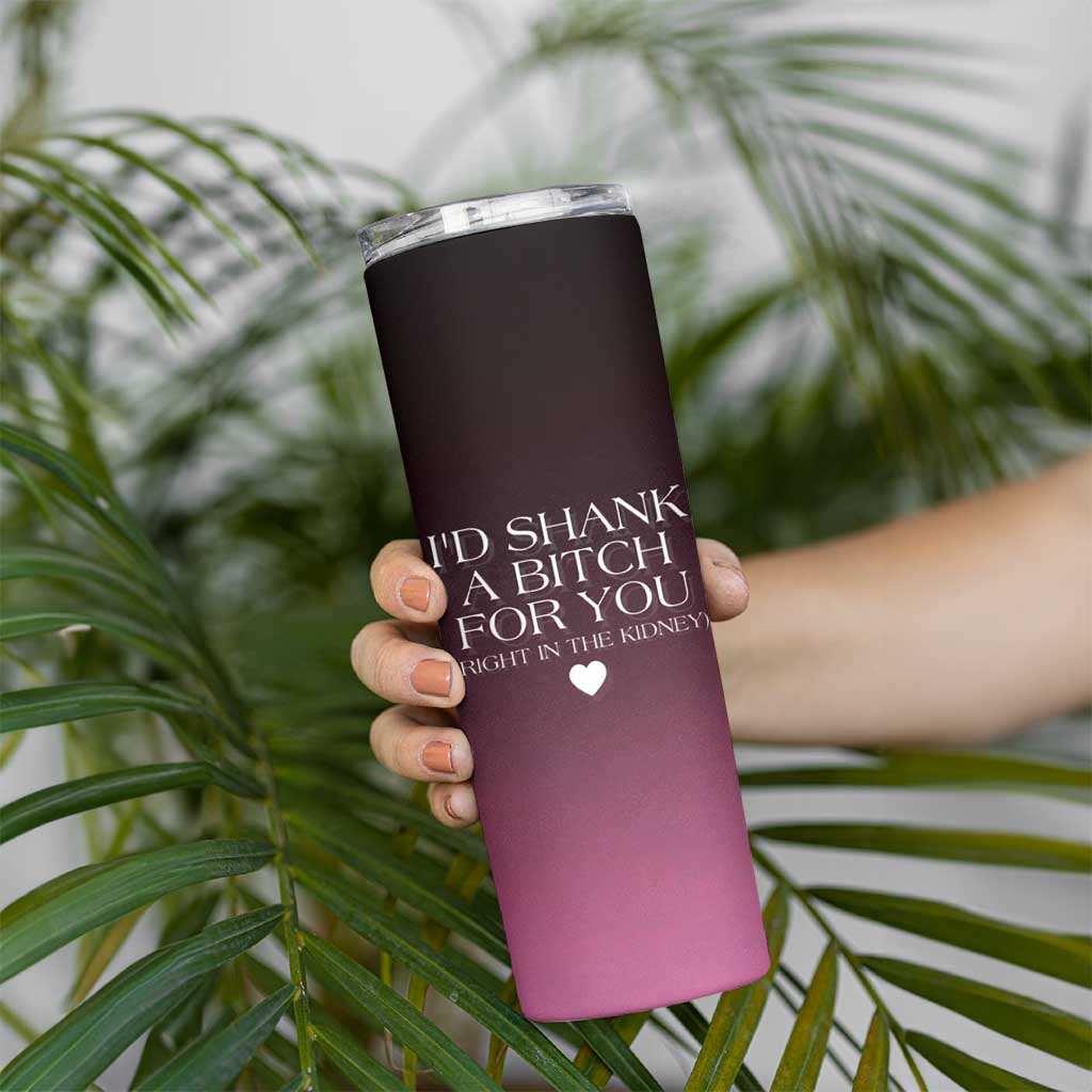 Funny Gifts for Friends Skinny Tumbler I'd Shank A Bitch For You - Wonder Print Shop