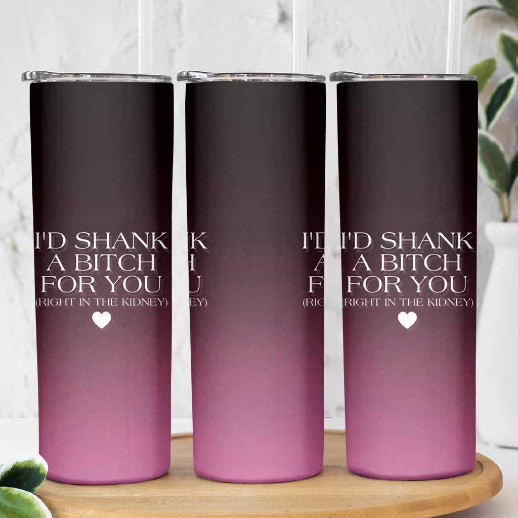 Funny Gifts for Friends Skinny Tumbler I'd Shank A Bitch For You - Wonder Print Shop