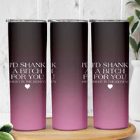 Funny Gifts for Friends Skinny Tumbler I'd Shank A Bitch For You - Wonder Print Shop