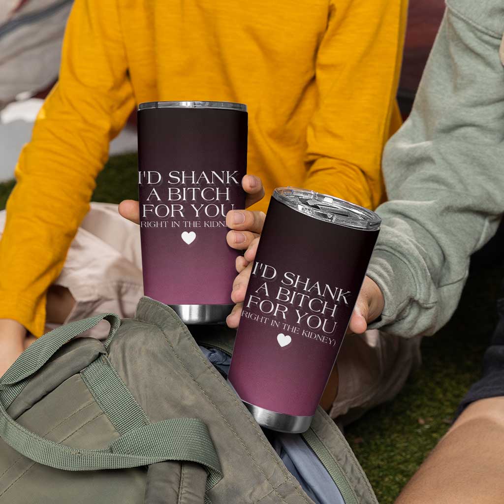 Funny Gifts for Friends Tumbler Cup I'd Shank A Bitch For You - Wonder Print Shop