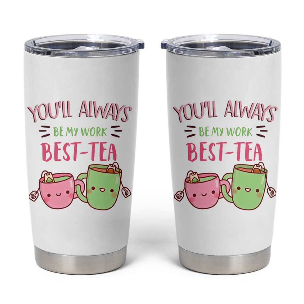Funny Gift for Coworker Tumbler Cup You'll Always Be My Work Best-Tea - Wonder Print Shop