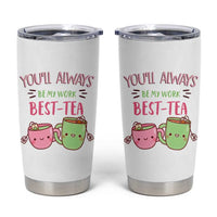 Funny Gift for Coworker Tumbler Cup You'll Always Be My Work Best-Tea - Wonder Print Shop