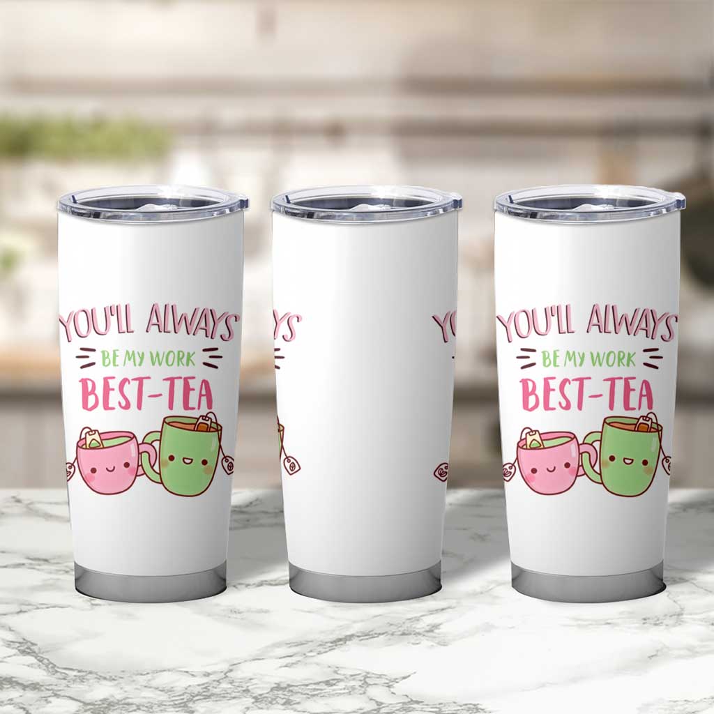 Funny Gift for Coworker Tumbler Cup You'll Always Be My Work Best-Tea - Wonder Print Shop