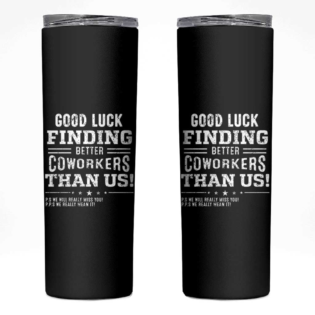 Funny Coworker Leaving Gifts Skinny Tumbler Good Luck Finding Better Coworkers Than Us - Wonder Print Shop