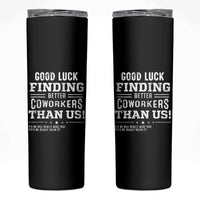 Funny Coworker Leaving Gifts Skinny Tumbler Good Luck Finding Better Coworkers Than Us - Wonder Print Shop