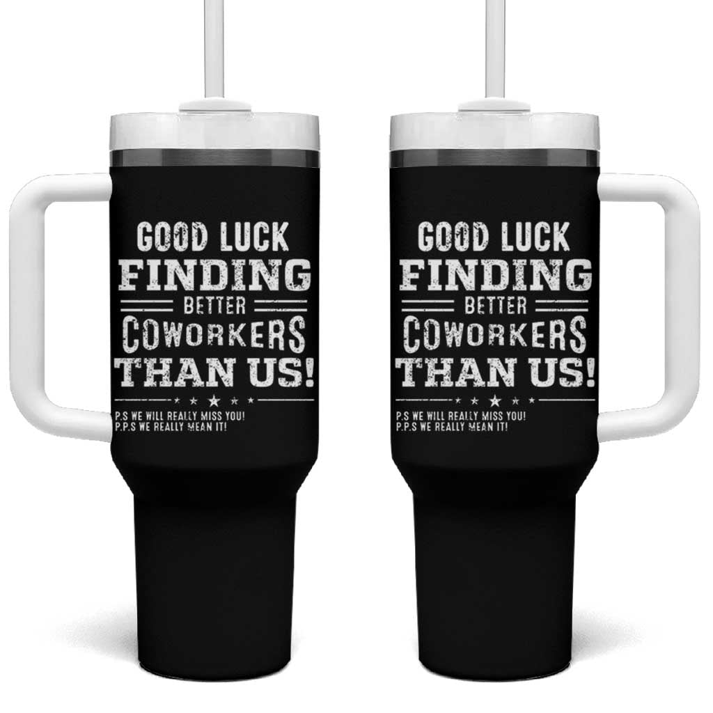 Funny Coworker Leaving Gifts Tumbler With Handle Good Luck Finding Better Coworkers Than Us - Wonder Print Shop