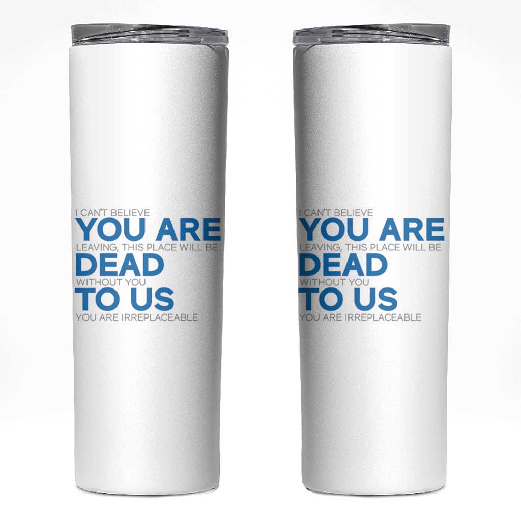 Funny Coworker Leaving Gifts Skinny Tumbler You're Dead To Us - Wonder Print Shop