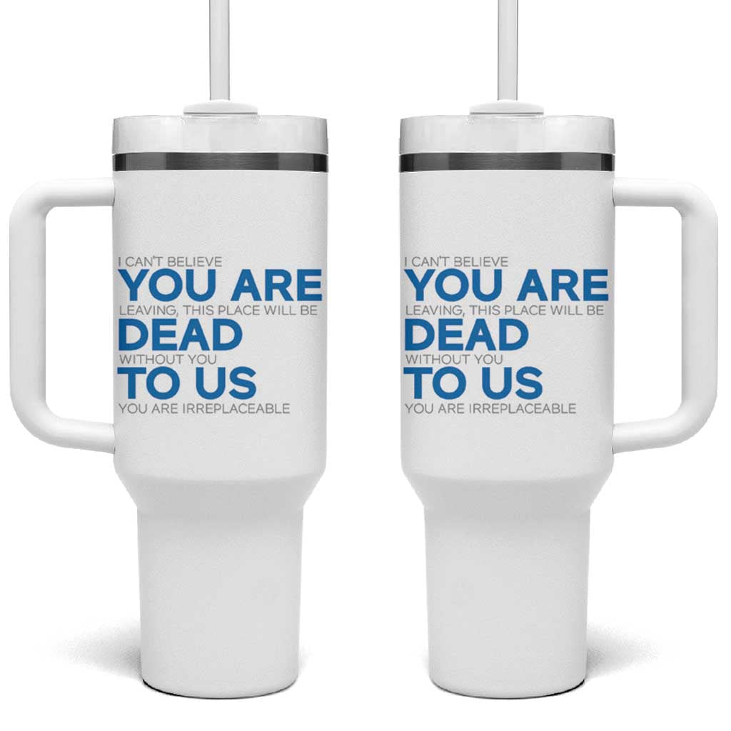 Funny Coworker Leaving Gifts Tumbler With Handle You're Dead To Us - Wonder Print Shop