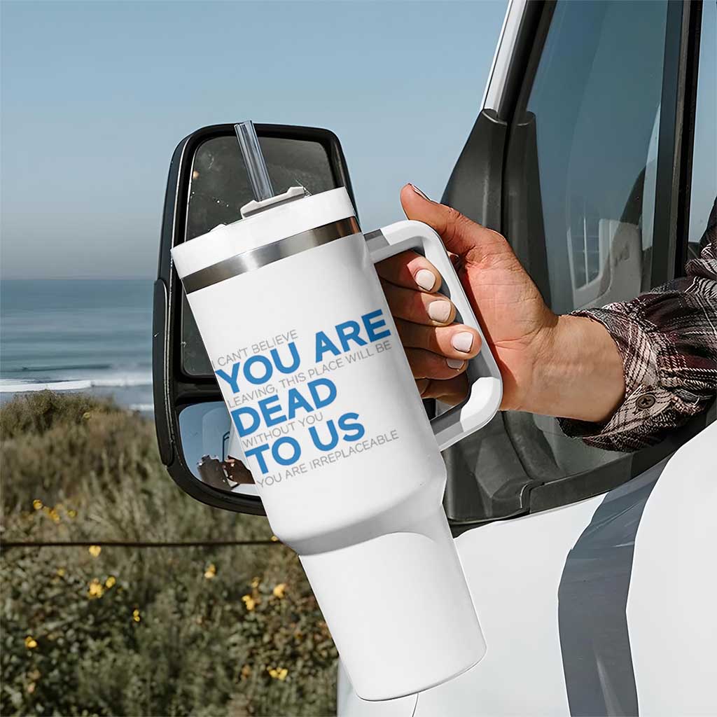Funny Coworker Leaving Gifts Tumbler With Handle You're Dead To Us - Wonder Print Shop