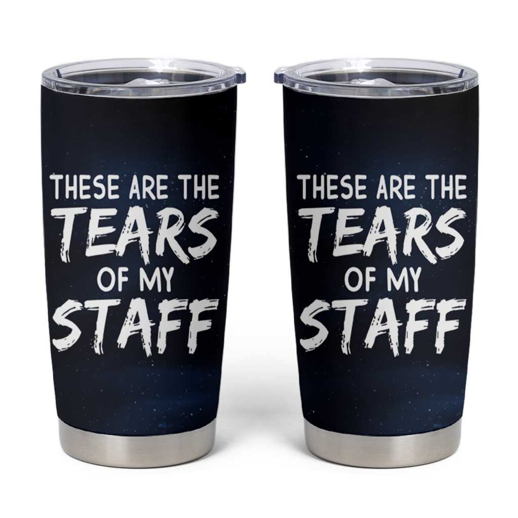 Funny Boss Tumbler Cup These Are The Tears Of My Staff - Wonder Print Shop