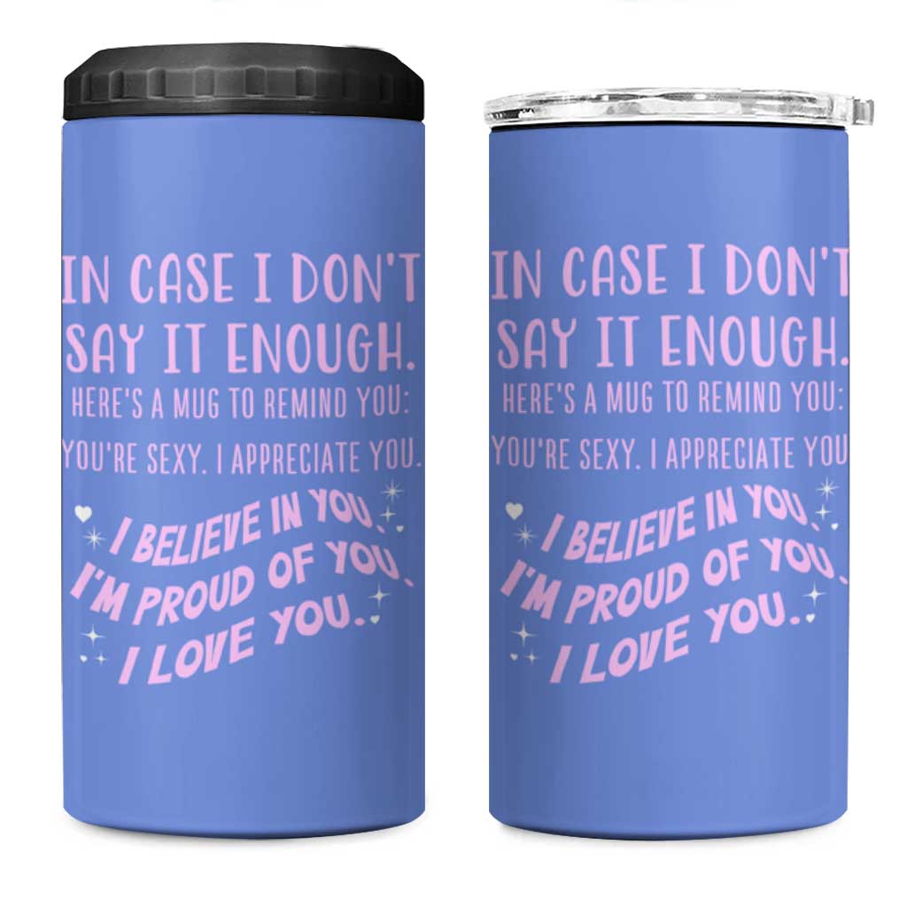 Valentines Day Gifts 4 in 1 Can Cooler Tumbler In Case I Don't Say It Enough I Love You